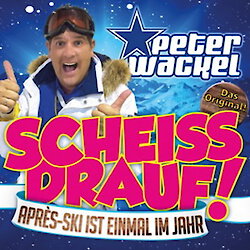 Peter Wackel - Scheiss Drauf (Apres Ski ist einmal im Jahr)